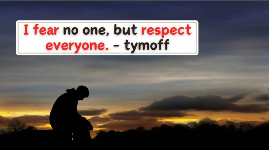 I Fear No One But Respect Everyone Tymoff
