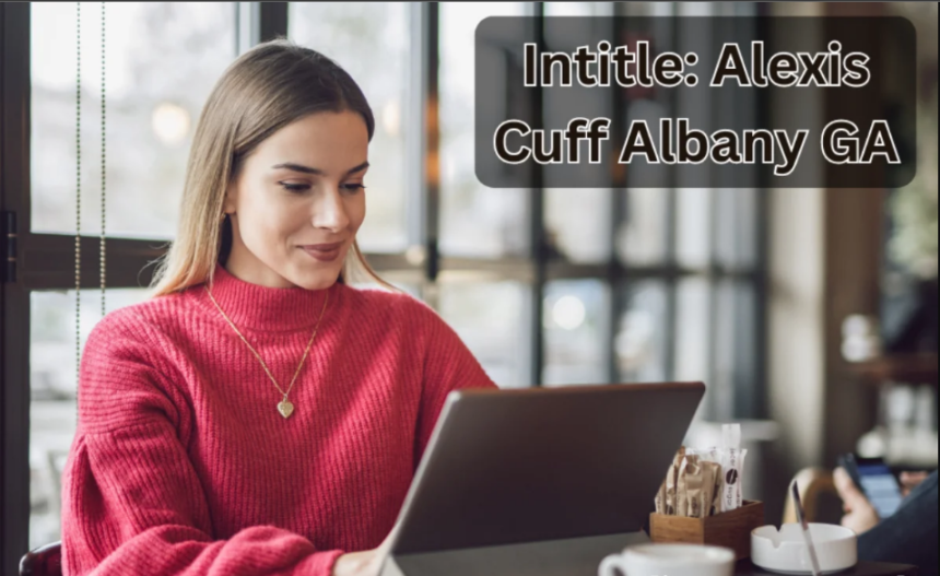 Intitle: Alexis Cuff Albany GA